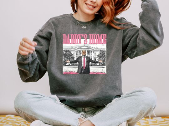Discover Comfort Colors Trump Sweatshirt, Daddys Home Sweatshirt