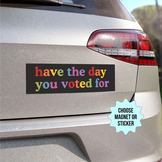 Discover Have The Day You Voted For Car Magnet