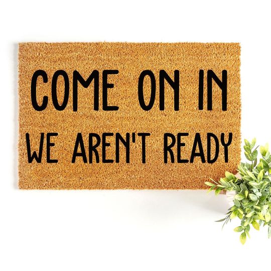 Discover Doormat Come On In! We Aren't Ready Welcome Coir doormat, Birthday Gift New House Front Door Home Decor Doormats