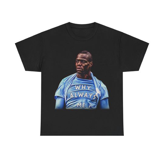Discover Mario Balotelli T-Shirt, Why Always Me, Man city T-Shirt, Soccer T-Shirt