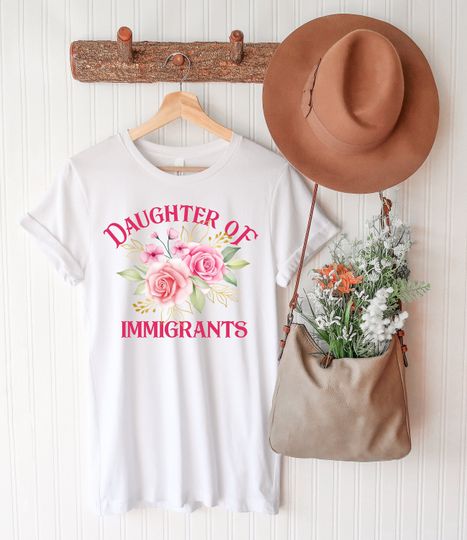 Discover Immigrant Shirt, Daughter of an Immigrant Shirt