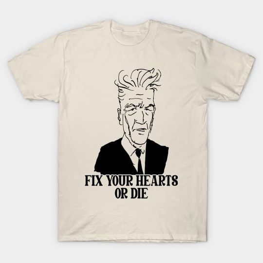 Discover Fix Your Hearts or Die - David Lynch - T-Shirt