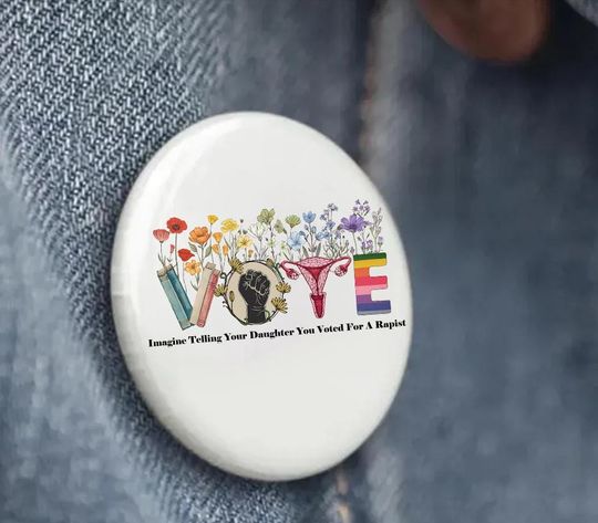 Discover Floral Imagine Telling Your Daughter You Voted For A Rapist Pin Button