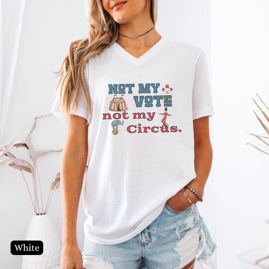 Discover Not My Vote Not My Circus Shirt,Anti Trump Shirt