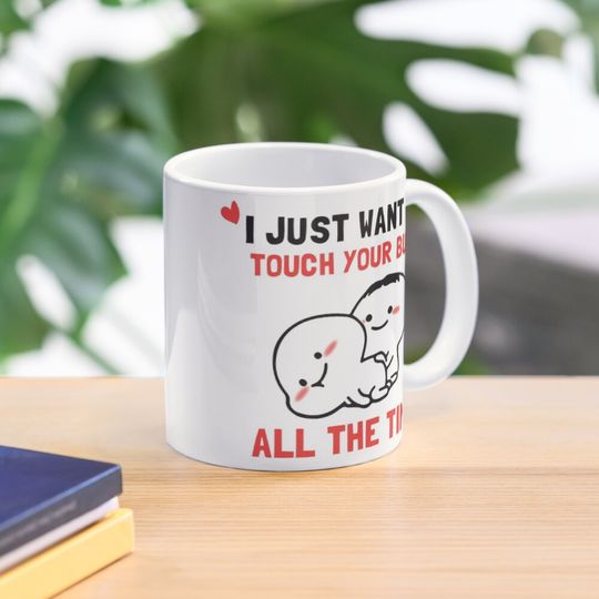 Discover I just want to touch your butt all the time Coffee Mug