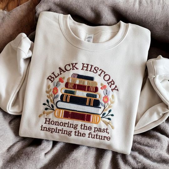 Discover Embroidered Black History Honoring the Past Inspiring the Future Sweatshirt, Black History Tee