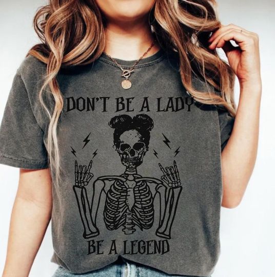 Discover Comfort Colors Don't Be A Lady Be A Legend Shirt, Printed T-Shirt