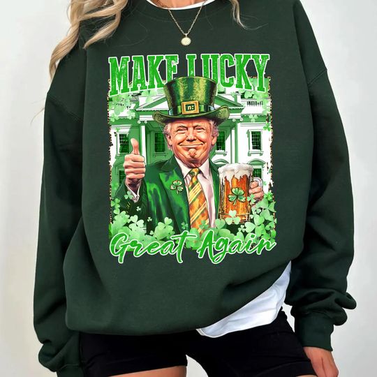 Discover Make Lucky Great Again Trump , Trump St. Patty's Sweatshirt