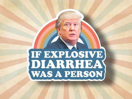 Discover If Explosive Diarrhea Was a Person, Funny Anti Trump Sticker