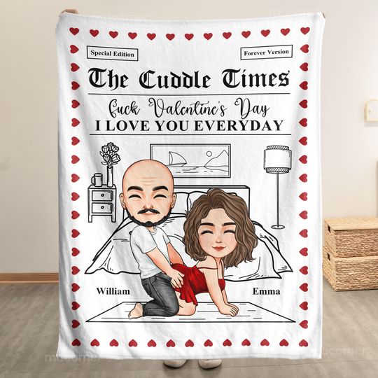 Discover The Cuddle Times F*ck Valentine's Day I Love You Every Day - Personalized Blanket