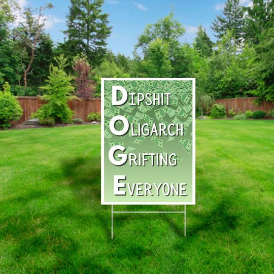 Discover Dipsh*t Oligarch Grifting Everyone (DOGE) Yard Sign