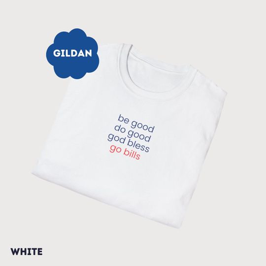 Discover Be good, do good, god bless, go bills shirt