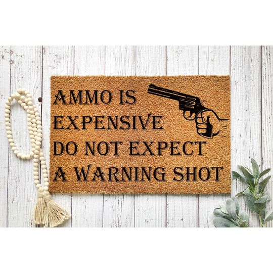Discover Doormat Ammo Is Expensive, Do Not Expect A Warning Shot Home Decor Doormats