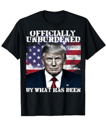 Discover Unburdened By What Has Been Shirt, Trump Won Shirt, Trump Shirt