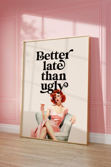 Discover Better Late Than Ugly Poster, Girl Room Decor