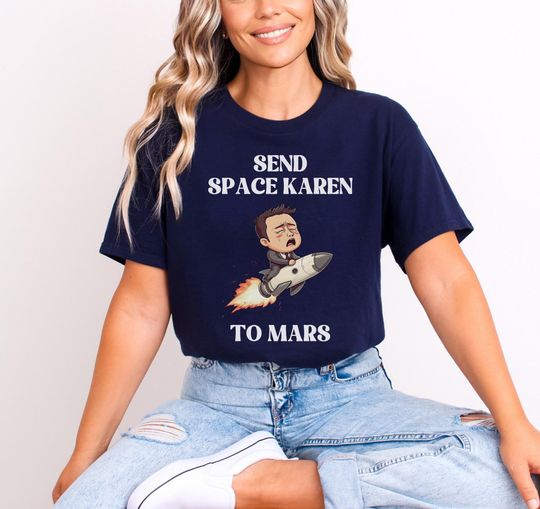 Discover Send Space Karen To Mars T-Shirt, Anti Elon Anti Musk T-Shirt