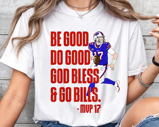 Discover Josh Allen MVP Shirt, Be Good Do Good God Bless Go Bills Shirt