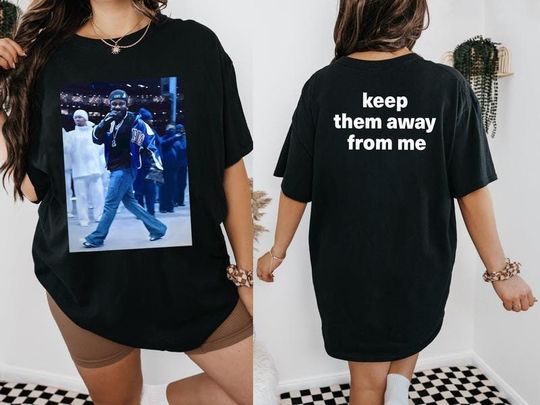 Discover Keep Them Away From Me Shirt, Kendrick Lamar Shirt, Rapper Lover Shirt