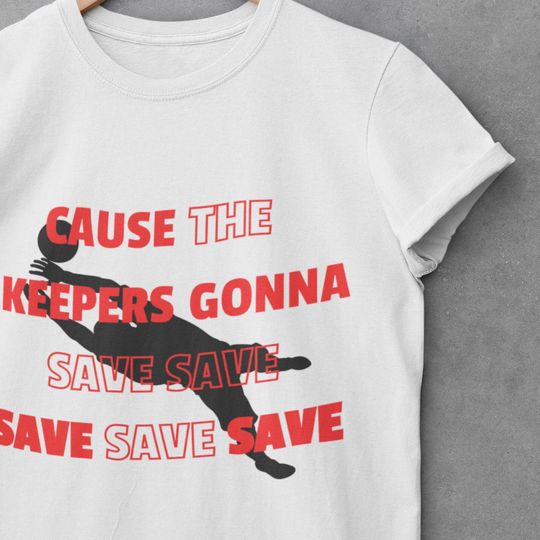 Discover Goalkeeper T-Shirt - Swiftie Cause the Keepers Gonna Save Save Save