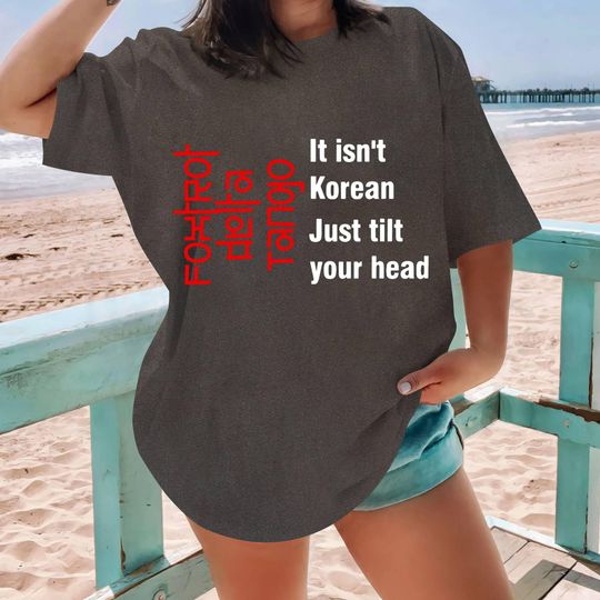 Discover It isn't Korean Just Tilt Your Head Shirt, Anti-Trump Tee, Foxtrot Delta Tango Tee