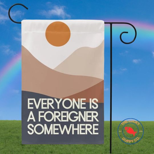 Discover Everyone Is A Foreigner Somewhere Flag, Pro Immigration Flag