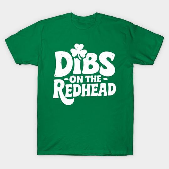 Discover Funny Irish St Patricks Day Shamrock Dibs On The Redhead - Dibs On The Redhead St Patricks Day - T-Shirt