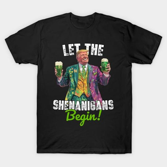 Discover Let The Shenanigans Begin Trump St Patrick's Day Funny Quote - Let The Shenanigans - T-Shirt