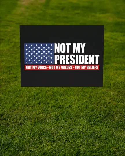 Discover Not My President Not My Voice Not My Values Not My Beliefs Anti Trump Yard Sign