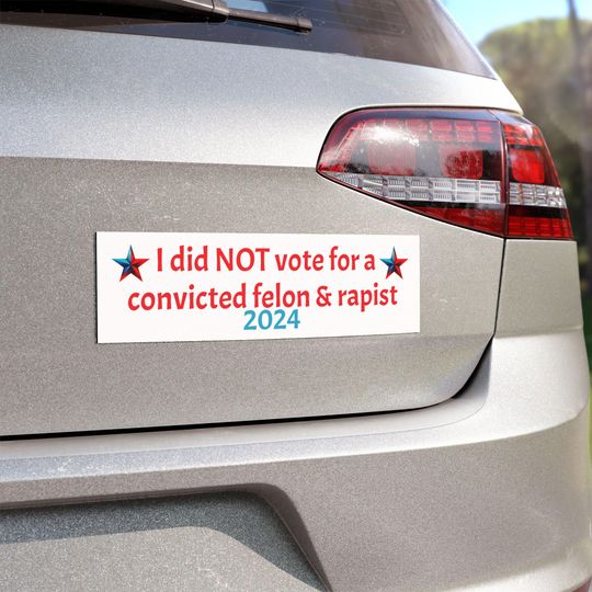 Discover Anti-President 2024 Bumper sticker I did Not Vote for Convicted Felon Rapist, Prosecutor Over Felon, Political Statement Bumper sticker