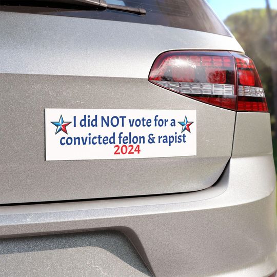 Discover Anti-President 2024 Car Bumper sticker I did Not Vote for Convicted Felon Rapist, Prosecutor Over Felon, Political Statement Bumper sticker