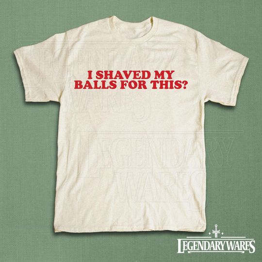 Discover I Shaved My Balls for This Retro Shirt, Inappropriate Shirt, Weird Shirt