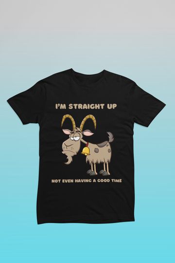 Discover I'm Straight Up Not Even Having a Good Time Shirt