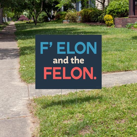 Discover "F' Elon and the Felon" yard sign  Anti-Trump
