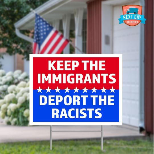 Discover Keep the Immigrants Deport Racists Yard Sign, Anti Trump Yard Sign