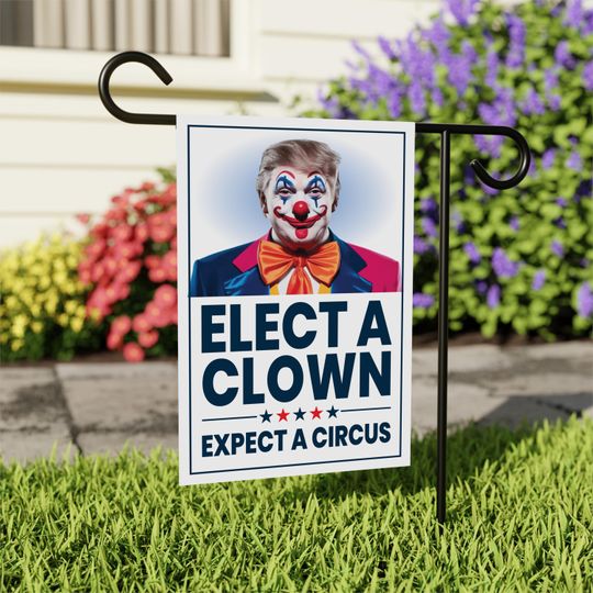 Discover Elect A Clown Expect A Circus Garden Flag, Anti-Trump Garden Flag