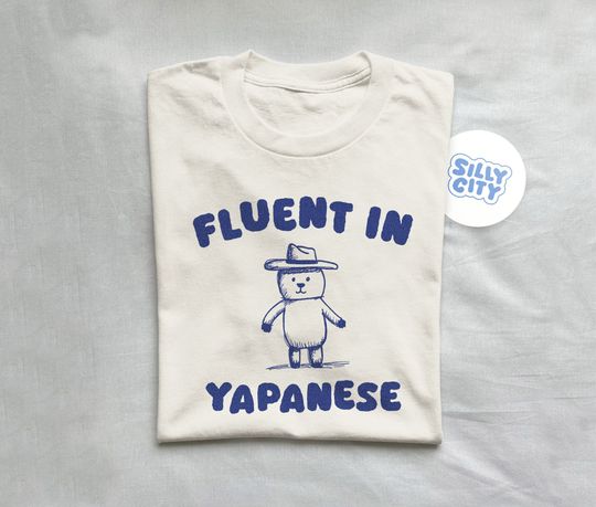 Discover Fluent in yapanese - unisex t shirt, meme t shirt, silly t shirt, funny t shirt
