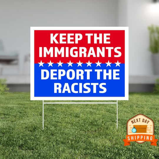 Discover Keep the Immigrants Deport Racists Yard Sign