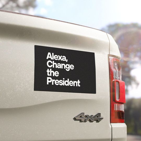 Discover Funny Political Car Magnet, Alexa Change The President, Sarcastic Political Statement