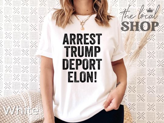 Discover Arrest Trump Deport Elon Shirt Unisex Fit Anti Trump T-shirt Anti Elon Shirt