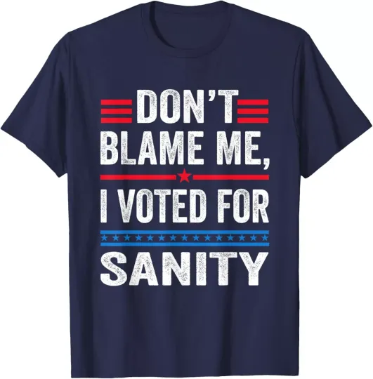 Discover Dont Blame Me I Voted For Sanity Anti Trump Quote Joke Unisex T-Shirt