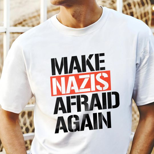 Discover Make Nazis Afraid Again Unisex T-Shirt, Don't Vote for Racists, Social Justice Shirt