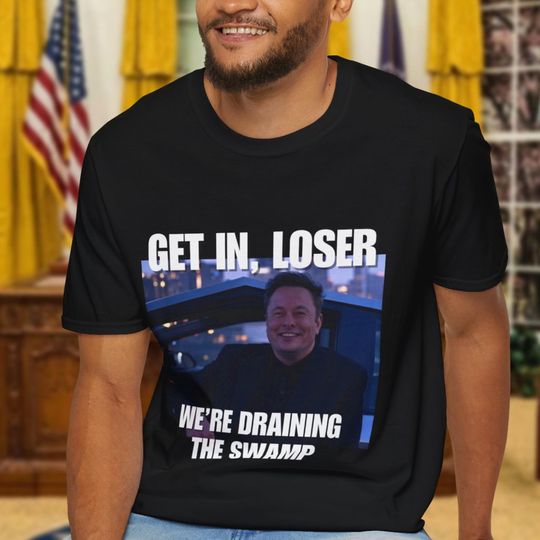 Discover Get In Loser, We're Draining The Swamp T-Shirt, Political Meme Shirt