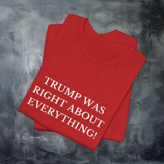Discover TRUMP WAS RIGHT Political Statement Tee