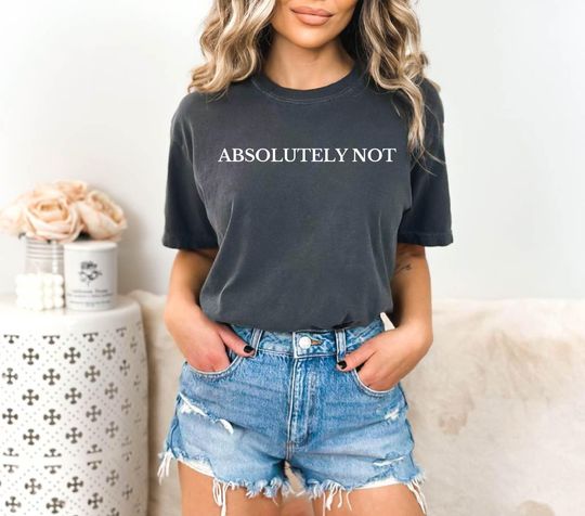 Discover Absolutely Not Shirt, Funny Humor Shirt, Sarcastic Shirt, Funny Statement Shirt