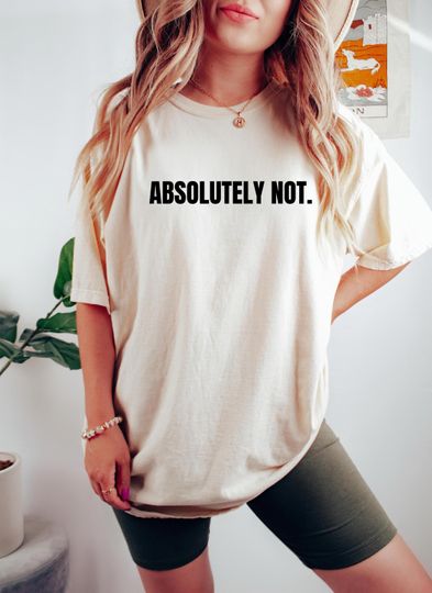 Discover Absolutely Not Shirt, Funny Humor Shirt, Sarcastic Shirt, Funny Statement Shirt