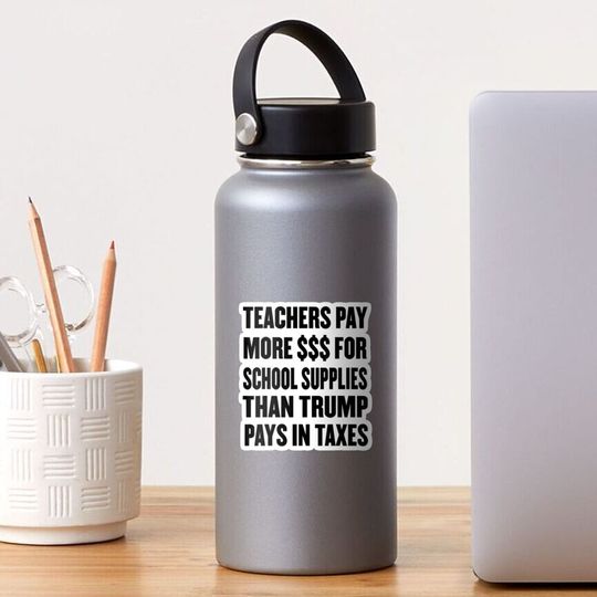 Discover Teachers Pay More For School Supplies Than Trump in Taxes . Sticker