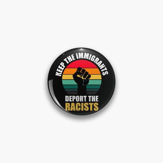 Discover Keep The Immigrants Deport The Racists Pin