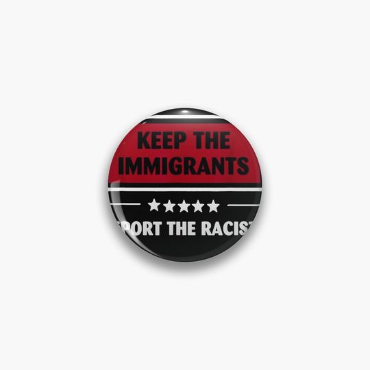 Discover Keep The Immigrants Deport The Racists  Pin