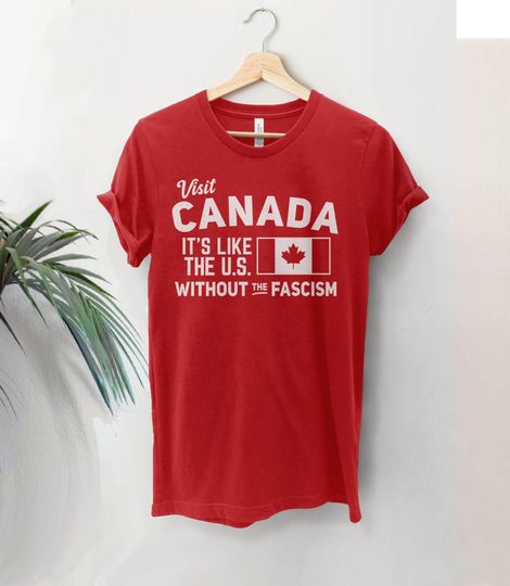 Discover Funny Pro Canada Shirt, It's Like the US without the fascism, Anti-Fascist T-Shirt