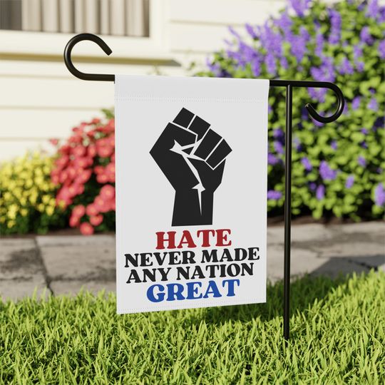 Discover Hate Never Made Any Nation Great Garden Flag Anti Trump Garden Banner Equality Yard Flag